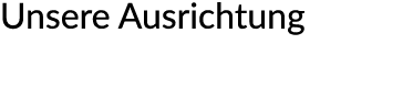 Unsere Ausrichtung