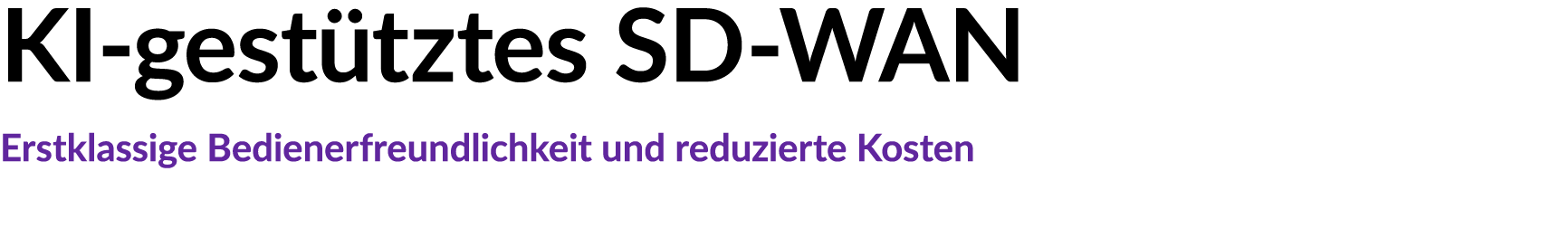 KI gest tztes SD WAN Erstklassige Bedienerfreundlichkeit und reduzierte Kosten