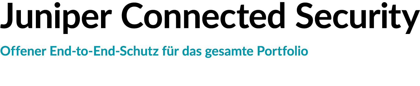 Juniper Connected Security Offener End to End Schutz f r das gesamte Portfolio