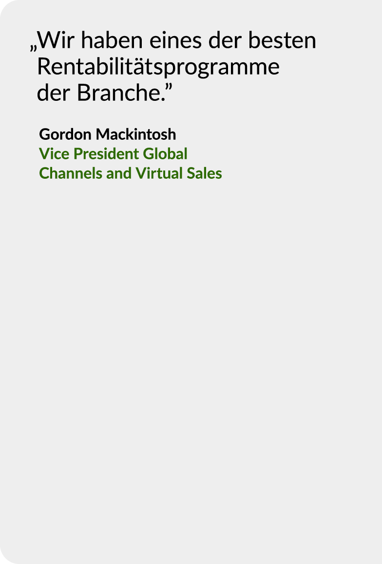 „ Wir haben eines der besten Rentabilit tsprogramme der Branche.” Gordon Mackintosh Vice President Global Channels an...