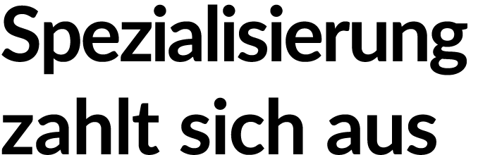 Spezialisierung zahlt sich aus