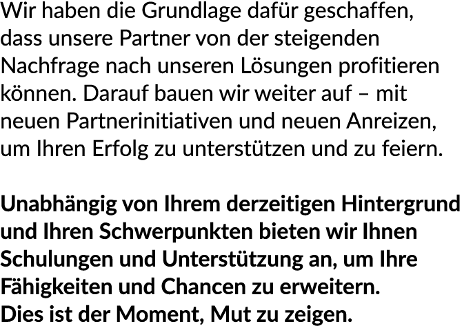 Wir haben die Grundlage daf r geschaffen, dass unsere Partner von der steigenden Nachfrage nach unseren L sungen prof...