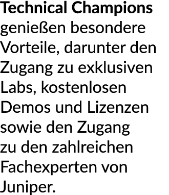 Technical Champions genie en besondere Vorteile, darunter den Zugang zu exklusiven Labs, kostenlosen Demos und Lizenz...
