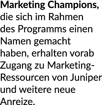 Marketing Champions, die sich im Rahmen des Programms einen Namen gemacht haben, erhalten vorab Zugang zu Marketing R...