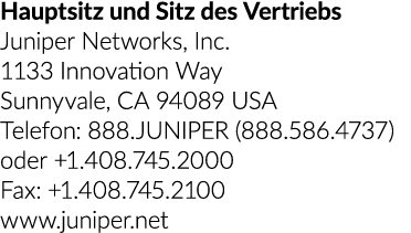 Hauptsitz und Sitz des Vertriebs Juniper Networks, Inc. 1133 Innovation Way Sunnyvale, CA 94089 USA Telefon: 888.JUNI...
