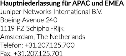 Hauptniederlassung f r APAC und EMEA Juniper Networks International B.V. Boeing Avenue 240 1119 PZ Schiphol Rijk Amst...
