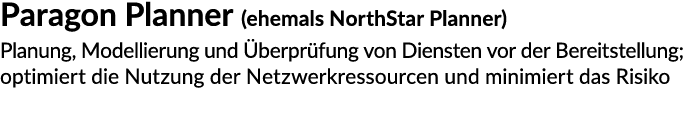 Paragon Planner (ehemals NorthStar Planner) Planung, Modellierung und berpr fung von Diensten vor der Bereitstellung...
