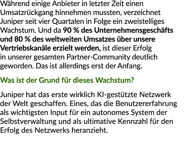 W hrend einige Anbieter in letzter Zeit einen Umsatzr ckgang hinnehmen mussten, verzeichnet Juniper seit vier Quartal...