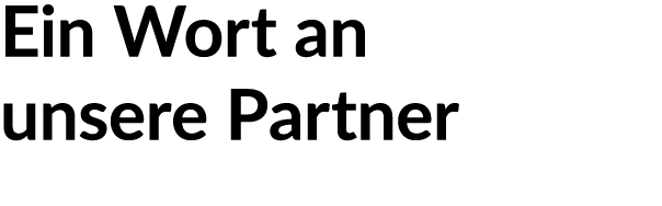 Ein Wort an unsere Partner