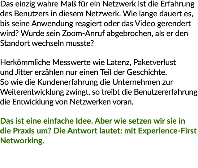 Das einzig wahre Ma f r ein Netzwerk ist die Erfahrung des Benutzers in diesem Netzwerk. Wie lange dauert es, bis se...