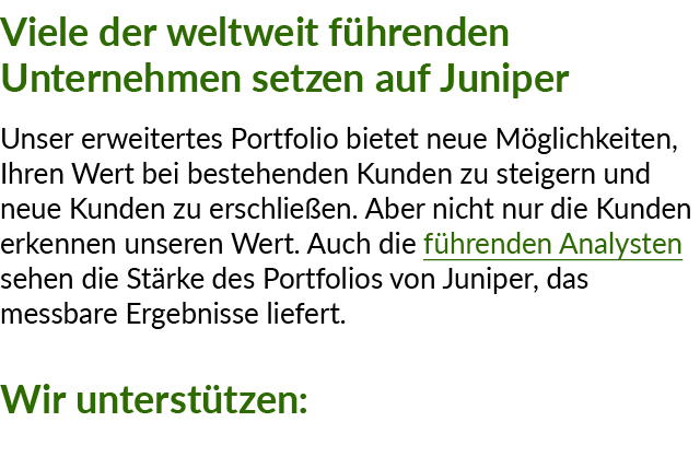 Viele der weltweit f hrenden Unternehmen setzen auf Juniper Unser erweitertes Portfolio bietet neue M glichkeiten, Ih...