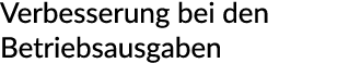 Verbesserung bei den Betriebsausgaben