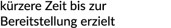 k rzere Zeit bis zur Bereitstellung erzielt