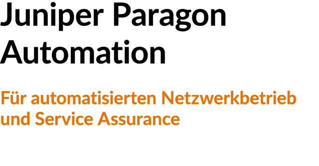 Juniper Paragon Automation F r automatisierten Netzwerkbetrieb und Service Assurance