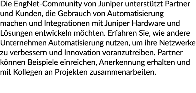 Die EngNet Community von Juniper unterst tzt Partner und Kunden, die Gebrauch von Automatisierung machen und Integrat...