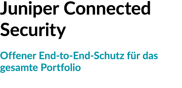 Juniper Connected Security Offener End to End Schutz f r das gesamte Portfolio
