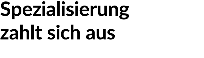 Spezialisierung zahlt sich aus