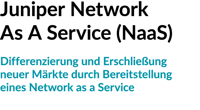 Juniper Network As A Service (NaaS) Differenzierung und Erschlie ung neuer M rkte durch Bereitstellung eines Network ...
