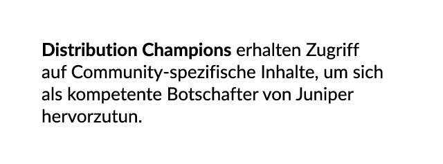 Distribution Champions erhalten Zugriff auf Community spezifische Inhalte, um sich als kompetente Botschafter von Jun...