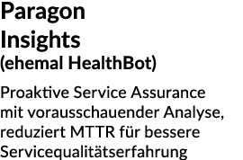Paragon Insights (ehemal HealthBot) Proaktive Service Assurance mit vorausschauender Analyse, reduziert MTTR f r bess...