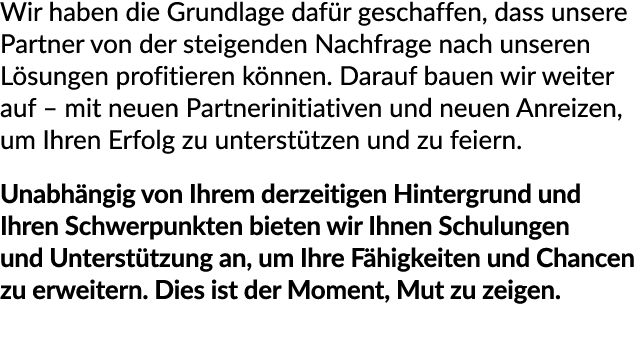 Wir haben die Grundlage daf r geschaffen, dass unsere Partner von der steigenden Nachfrage nach unseren L sungen prof...