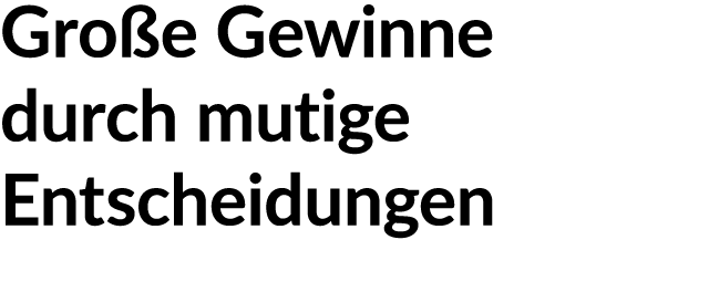 Gro e Gewinne durch mutige Entscheidungen