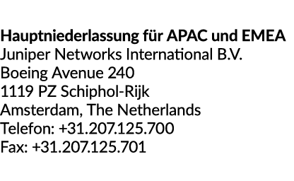 Hauptniederlassung f r APAC und EMEA Juniper Networks International B.V. Boeing Avenue 240 1119 PZ Schiphol Rijk Amst...
