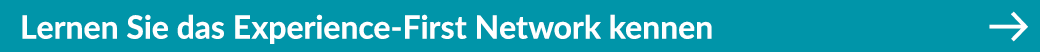 Lernen Sie das Experience First Network kennen ￼ 