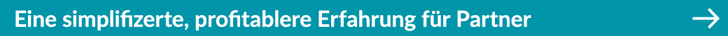 Eine simplifizerte, profitablere Erfahrung f r Partner ￼