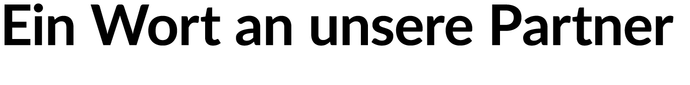 Ein Wort an unsere Partner