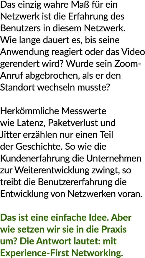 Das einzig wahre Ma f r ein Netzwerk ist die Erfahrung des Benutzers in diesem Netzwerk. Wie lange dauert es, bis se...