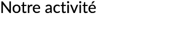 Notre activit 