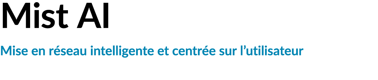 Mist AI Mise en r seau intelligente et centr e sur l’utilisateur