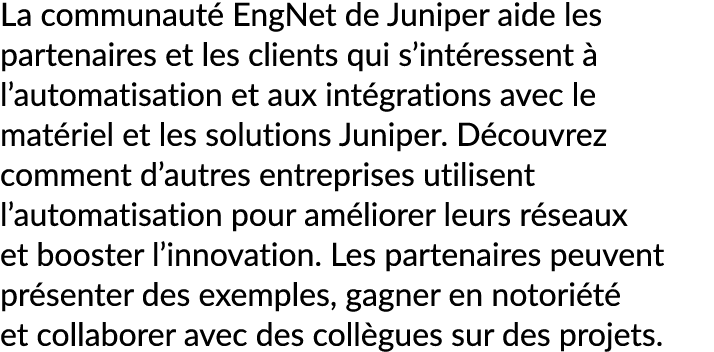 La communaut EngNet de Juniper aide les partenaires et les clients qui s’int ressent   l’automatisation et aux int g...