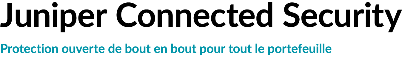 Juniper Connected Security Protection ouverte de bout en bout pour tout le portefeuille
