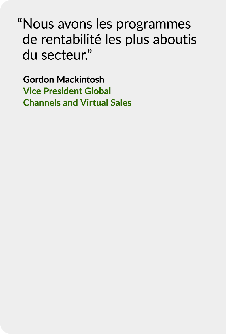 “ Nous avons les programmes de rentabilit les plus aboutis du secteur.” Gordon Mackintosh Vice President Global Chan...