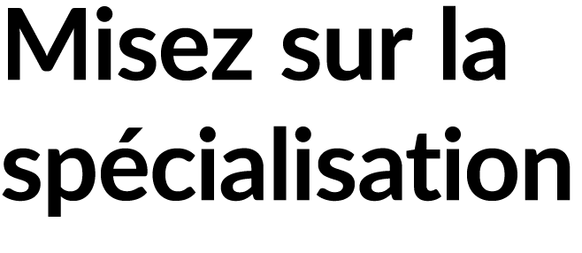 Misez sur la sp cialisation
