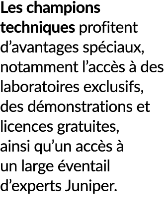 Les champions techniques profitent d’avantages sp ciaux, notamment l’acc s  des laboratoires exclusifs, des d monstr...