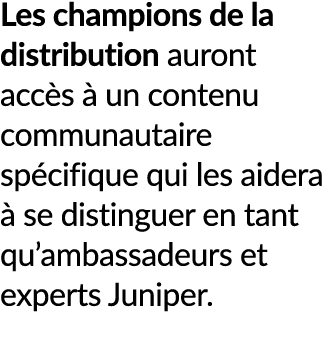 Les champions de la distribution auront acc s  un contenu communautaire sp cifique qui les aidera   se distinguer en...