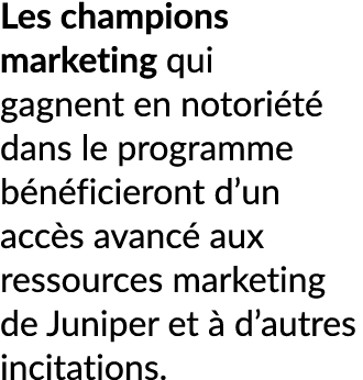 Les champions marketing qui gagnent en notori t dans le programme b n ficieront d’un acc s avanc  aux ressources mar...
