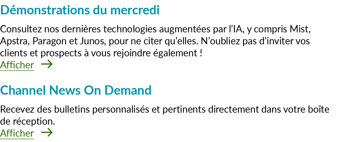 D monstrations du mercredi Consultez nos derni res technologies augment es par l’IA, y compris Mist, Apstra, Paragon ...