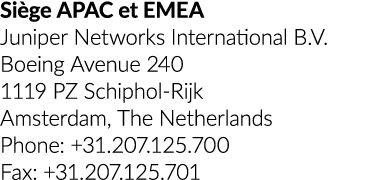 Si ge APAC et EMEA Juniper Networks International B.V. Boeing Avenue 240 1119 PZ Schiphol Rijk Amsterdam, The Netherl...