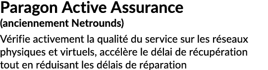 Paragon Active Assurance (anciennement Netrounds) V rifie activement la qualit du service sur les r seaux physiques ...