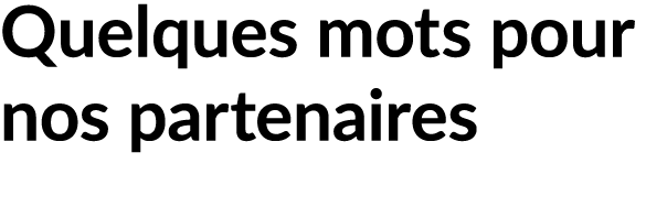 Quelques mots pour nos partenaires