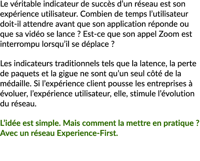 Le v ritable indicateur de succ s d’un r seau est son exp rience utilisateur. Combien de temps l’utilisateur doit il ...