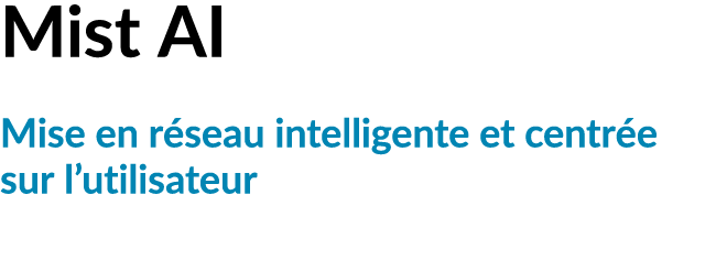 Mist AI Mise en r seau intelligente et centr e sur l’utilisateur