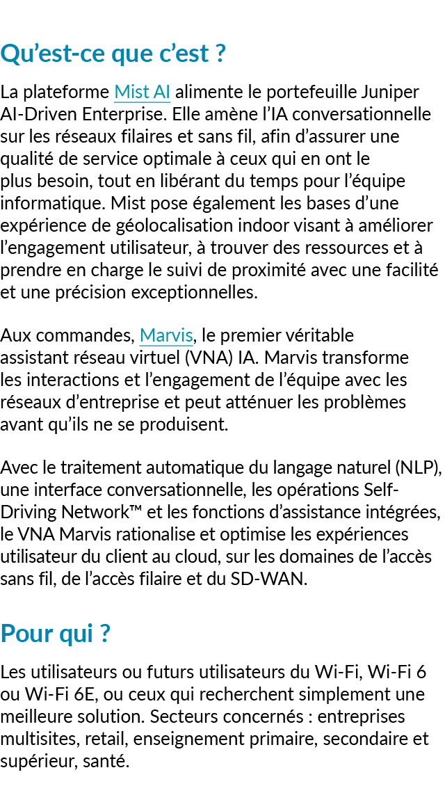 Qu’est ce que c’est ? La plateforme Mist AI alimente le portefeuille Juniper AI Driven Enterprise. Elle am ne l’IA co...
