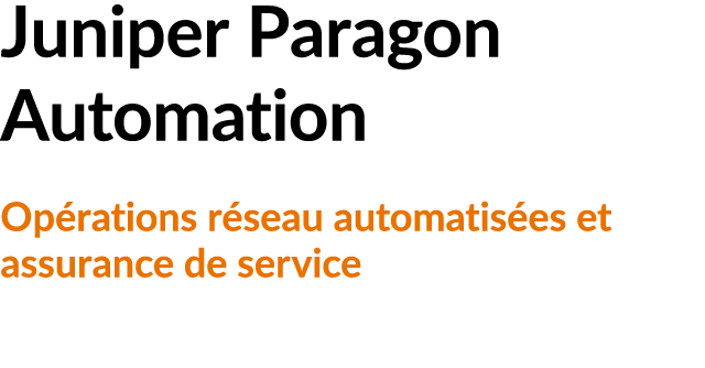 Juniper Paragon Automation Op rations r seau automatis es et assurance de service