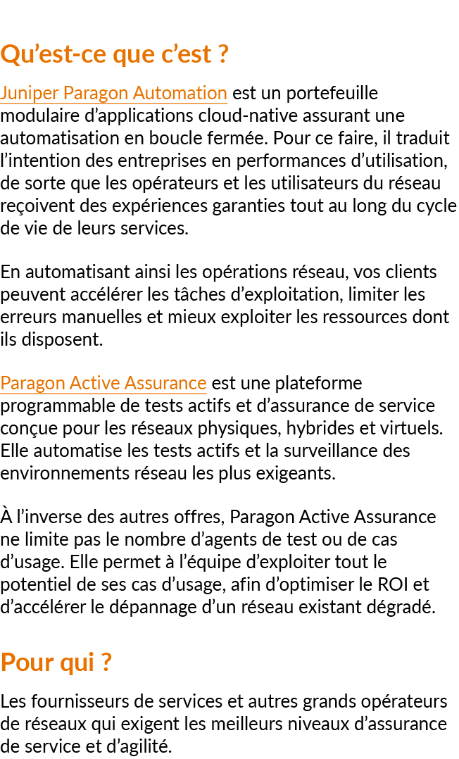 Qu’est ce que c’est ? Juniper Paragon Automation est un portefeuille modulaire d’applications cloud native assurant u...