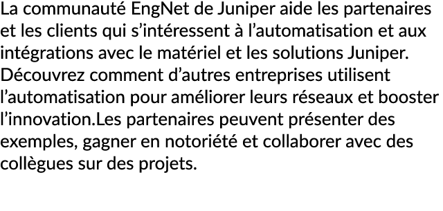 La communaut EngNet de Juniper aide les partenaires et les clients qui s’int ressent   l’automatisation et aux int g...